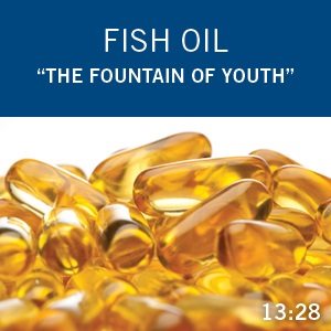 Fish Oil "The Fountain of Youth"